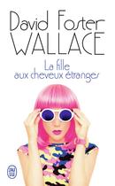 Couverture du livre « La fille aux cheveux étranges » de David Foster Wallace aux éditions J'ai Lu