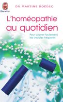 Couverture du livre « L'homeopathie au quotidien - pour soigner facilement les troubles frequents » de Martine Boedec aux éditions J'ai Lu