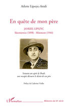 Couverture du livre « En quête de mon père ; Jankiel Lipszyc, Skierniewice (1898) - Miremont (1944) » de Arlette Lipszyc-Attali aux éditions L'harmattan