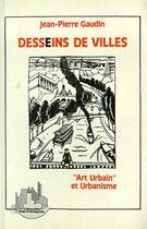 Couverture du livre « Desseins de villes - art urbain et urbanisme » de Jean-Pierre Gaudin aux éditions Editions L'harmattan