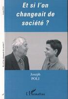 Couverture du livre « Et si l'on changeait de societe? » de Joseph Poli aux éditions Editions L'harmattan