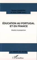 Couverture du livre « Éducation au Portugal et en France ; situation et perspectives » de Teresa Carreira et Alice Tome aux éditions Editions L'harmattan