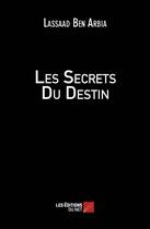 Couverture du livre « Les secrets du destin » de Lassaad Ben Arbia aux éditions Editions Du Net