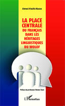 Couverture du livre « La place centrale du Français dans les héritages linguistiques du Wolof » de Ahmed Khalifa Niasse aux éditions Editions L'harmattan