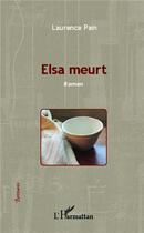 Couverture du livre « Elsa meurt » de Laurence Pain aux éditions L'harmattan