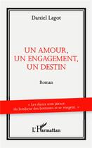 Couverture du livre « Un amour, un engagement, un destin » de Daniel Lagot aux éditions L'harmattan