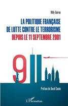 Couverture du livre « La politique française de lutte contre le terrorisme depuis le 11 septembre 2001 » de Willy Buiron aux éditions L'harmattan