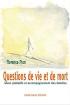 Couverture du livre « Questions de vie et de mort » de Florence Plon aux éditions Champ Social