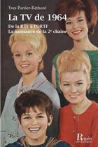 Couverture du livre « La TV de 1964, de la RTF a l'ORTF ; la naissance de la 2e chaîne » de Yves Portier-Rethore aux éditions Regain De Lecture