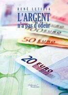 Couverture du livre « L'argent n a pas d odeur » de Rene Letizia aux éditions Baudelaire