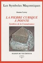 Couverture du livre « La pierre cubique à pointe ; synthèse de la connaissance » de Jeanne Leroy aux éditions Maison De Vie