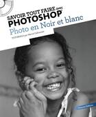 Couverture du livre « Savoir Tout Faire ; Avec Photoshop ; Photo Noir Et Blanc » de Herve Cafournet aux éditions Oracom