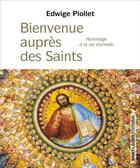 Couverture du livre « Bienvenue auprès des saints : hommage à la vie éternelle » de Edwige Piollet aux éditions Saint-leger