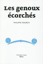 Couverture du livre « Les genoux écorchés » de Philippe Vourch aux éditions Lc Christophe Lucquin Editeur