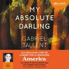 Couverture du livre « My absolute darling » de Gabriel Tallent aux éditions Audiolib