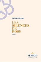 Couverture du livre « Les silences de Rose » de Patrick Martinez aux éditions Diabase