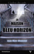 Couverture du livre « La maison bleu horizon » de Jean-Marc Dhainaut aux éditions Taurnada