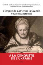 Couverture du livre « L'empire de Catherine la Grande, nouvelles approches » de Francine Dominique Liechtenhan et Guillaume Nicoud et Kerstin Jobst et Agniesszka Pufelska et Jan Kusber aux éditions Spm Lettrage