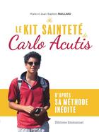 Couverture du livre « Le kit sainteté de Carlo Acutis : D'après sa méthode inédite » de Jean-Baptiste Maillard et Marie Maillard aux éditions Emmanuel