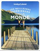 Couverture du livre « Les meilleures expériences autour du monde » de Collectif Lonely Planet aux éditions Lonely Planet France