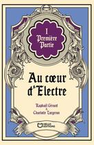 Couverture du livre « Au coeur d'Electre Tome 1 » de Raphael Gerard et Charlotte Largeron aux éditions Hello Editions