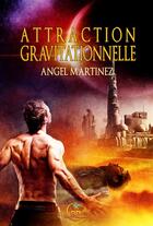 Couverture du livre « Attraction gravitationnelle » de Martinez Angel aux éditions Reines-beaux
