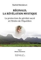 Couverture du livre « Reginald, la revelation mystique-la protection du peridot sacre et l ordre de l equilibre tome 1 » de Mandarun Rashid aux éditions Saint Honore Editions