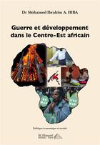 Couverture du livre « Guerre et developpement dans le centre-est africain » de Ibrahim A. Hiba M. aux éditions Saint Honore Editions