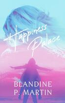 Couverture du livre « Happiness Palace » de Blandine P. Martin aux éditions Editions Bpm