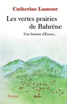 Couverture du livre « Une histoire d'Enora : les vertes prairies de Bahrène » de Catherine Lamour aux éditions Catherine Lamour