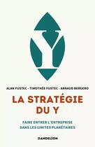 Couverture du livre « La stratégie du Y : Faire entrer l'entreprise dans les limites planétaires » de Alan Fustec aux éditions Dandelion