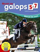 Couverture du livre « Réussir ses galops 5 à 7 ; manuel de cours » de Guillaume Henry et Marine Oussedik aux éditions Belin Equitation