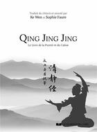 Couverture du livre « Qing Jing Jing ; le livre de la pureté et du calme » de Ke Wen et Sophie Faure aux éditions Courrier Du Livre