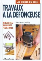 Couverture du livre « Travaux a la defonceuse - moulures, rainures, feuillures » de Jackson/Day aux éditions Maison Rustique