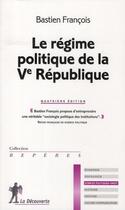 Couverture du livre « Le régime politique de la Ve République » de Bastien Francois aux éditions La Decouverte