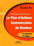 Couverture du livre « Le plan d'actions commerciales du vendeur. methodes et astuces pour... le concev - le concevoir, le » de Pascal Py aux éditions Organisation