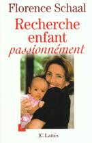 Couverture du livre « Recherche enfant passionnément » de Florence Schaal aux éditions Lattes