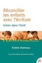 Couverture du livre « Réconcilier les enfants avec l'écriture » de Eveline Charmeux aux éditions Esf