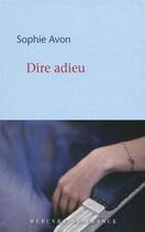 Couverture du livre « Dire adieu » de Sophie Avon aux éditions Mercure De France