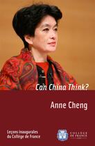 Couverture du livre « Can China Think? » de Anne Cheng aux éditions College De France