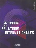 Couverture du livre « Dictionnaire des relations internationales » de Mokhtar Lakehal aux éditions Ellipses