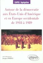 Couverture du livre « Autour de la democratie aux etats-unis d'amerique et en europe occidentale de 1918 a 1989 » de Jacques Portes aux éditions Ellipses