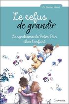 Couverture du livre « Le refus de grandir ; le syndrome de Peter Pan chez l'enfant » de Daniel Haue aux éditions Grancher
