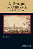 Couverture du livre « La Bretagne au XVIII siècle, 1675-1789 » de Jean Queniart aux éditions Editions Ouest-france