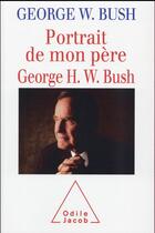 Couverture du livre « Portrait de mon père ; Georges H. W. Bush » de Georges W. Bush aux éditions Odile Jacob