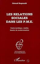 Couverture du livre « Les relations sociales dans les p.m.e. - cadre juridique, realite, besoin de modernisation » de Gerard Regnault aux éditions L'harmattan