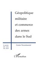 Couverture du livre « Géopolitique Militaire et Commerce des Armes dans le Sud » de  aux éditions L'harmattan