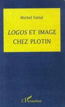 Couverture du livre « Logos et image chez Plotin » de Michel Fattal aux éditions L'harmattan