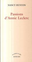 Couverture du livre « Passions d'Annie Leclerc » de Nancy Huston aux éditions Actes Sud