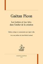 Couverture du livre « Les lettres et les arts : dans l'atelier de la création » de Gaetan Picon aux éditions Honore Champion